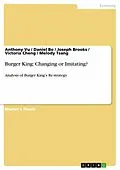 E-Book (epub) Burger King: Changing or Imitating? von Anthony Vu, Daniel Bo, Joseph Brooks