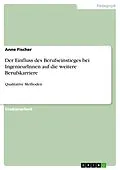 E-Book (pdf) Der Einfluss des Berufseinstieges bei IngenieurInnen auf die weitere Berufskarriere von Anne Fischer