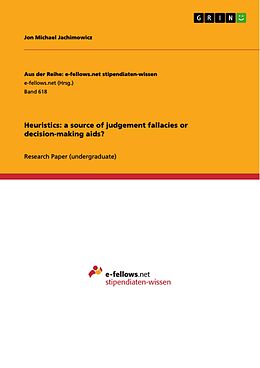 E-Book (pdf) Heuristics: a source of judgement fallacies or decision-making aids? von Jon Michael Jachimowicz
