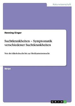 Kartonierter Einband Suchtkrankheiten   Symptomatik verschiedener Suchtkrankheiten von Henning Singer