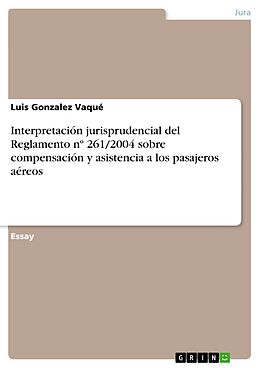 E-Book (pdf) Interpretación jurisprudencial del Reglamento nº 261/2004 sobre compensación y asistencia a los pasajeros aéreos von Luis Gonzalez Vaqué