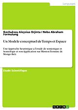 E-Book (pdf) Un Modele conceptuel de Temps et Espace von Ikechukwu Aloysius Orjinta, Neba Abraham Formulung