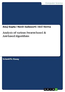 E-Book (pdf) Analysis of various Swarm-based & Ant-based Algorithms von Anuj Gupta, Harsh Sadawarti, Anil Verma