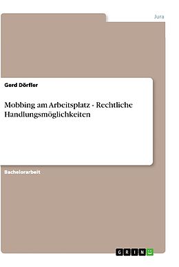 Kartonierter Einband Mobbing am Arbeitsplatz - Rechtliche Handlungsmöglichkeiten von Gerd Dörfler