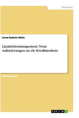 Kartonierter Einband Liquiditätsmanagement: Neue Anforderungen an die Kreditinstitute von Anne-Kathrin Melis