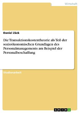 E-Book (pdf) Die Transaktionskostentheorie als Teil der sozioökonomischen Grundlagen des Personalmanagements am Beispiel der Personalbeschaffung von Daniel Zäck