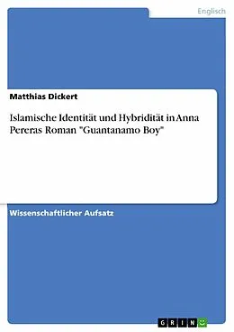 E-Book (pdf) Islamische Identität und Hybridität in Anna Pereras Roman "Guantanamo Boy" von Matthias Dickert