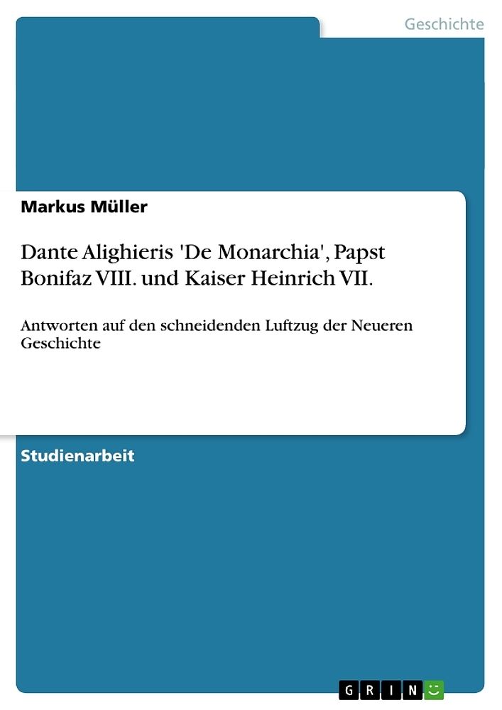 Dante Alighieris 'De Monarchia', Papst Bonifaz VIII. und Kaiser Heinrich VII