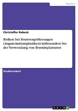 E-Book (pdf) Risiken bei Brustvergrößerungen (Augmentationsplastiken) insbesondere bei der Verwendung von Brustimplantaten von Christoffer Robeck