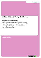 E-Book (pdf) Begriffsdefinitionen: Naturgefahren/Naturgefährdung, Naturereignisse, Naturrisiken, Naturkastrophen von Michael Reichert, Philop Osei Owusu