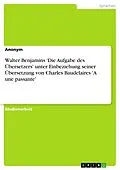 E-Book (pdf) Walter Benjamins 'Die Aufgabe des Übersetzers' unter Einbeziehung seiner Übersetzung von Charles Baudelaires 'A une passante' von Winifred Radke