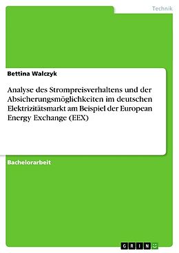 Kartonierter Einband Analyse des Strompreisverhaltens und der Absicherungsmöglichkeiten im deutschen Elektrizitätsmarkt am Beispiel der European Energy Exchange (EEX) von Bettina Walczyk