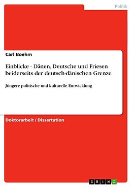Kartonierter Einband Einblicke - Dänen, Deutsche und Friesen beiderseits der deutsch-dänischen Grenze von Carl Boehm