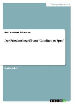Kartonierter Einband Der Friedensbegriff von "Gaudium et Spes" von Beat Andreas Schweizer