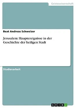 E-Book (epub) Jerusalem: Hauptereignisse in der Geschichte der heiligen Stadt von Beat Andreas Schweizer