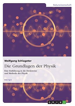 Kartonierter Einband Die Grundlagen der Physik von Wolfgang Schlageter