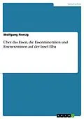 E-Book (epub) Über das Eisen, die Eisenmineralien und Eisenerzminen auf der Insel Elba von Wolfgang Piersig