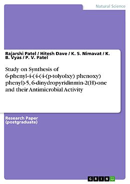 E-Book (pdf) Study on Synthesis of 6-phenyl-4-(4-(4-(p-tolyolxy) phenoxy) phenyl)-5, 6-dinydropyridinmin-2(H)-one and their Antimicrobial Activity von Rajarshi Patel, Hitesh Dave, K. S. Nimavat