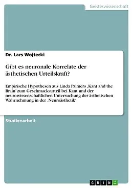 E-Book (pdf) Gibt es neuronale Korrelate der ästhetischen Urteilskraft? von Lars Wojtecki