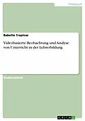 E-Book (pdf) Videobasierte Beobachtung und Analyse von Unterricht in der Lehrerbildung von Babette Treptow