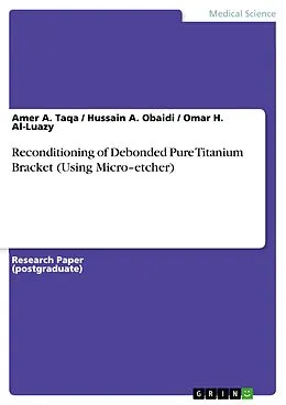 E-Book (pdf) Reconditioning of Debonded Pure Titanium Bracket (Using Micro-etcher) von Amer A. Taqa, Hussain A. Obaidi, Omar H. Al-Luazy