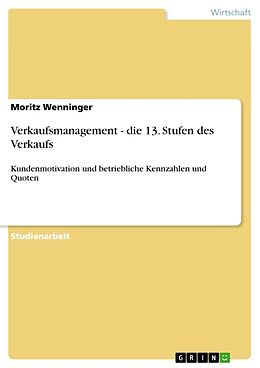 Kartonierter Einband Verkaufsmanagement - die 13. Stufen des Verkaufs von Moritz Wenninger