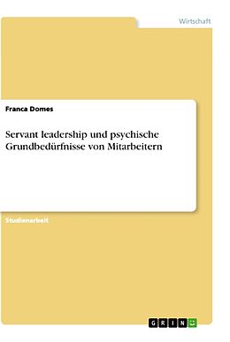 Kartonierter Einband Servant leadership und psychische Grundbedürfnisse von Mitarbeitern von Franca Domes