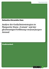 E-Book (pdf) Analyse der Gedächtnisstrategien in Marguerite Duras "L'amant" und der gleichnamigen Verfilmung von Jean-Jacques Annaud von Natascha Alexandra Hass