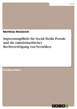 E-Book (pdf) Impressumpflicht für Social Media Portale und die (missbräuchliche) Rechtsverfolgung von Verstößen von Matthias Weisbrich