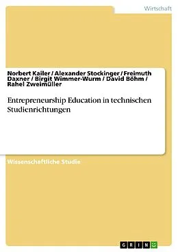 E-Book (pdf) Entrepreneurship Education in technischen Studienrichtungen von Norbert Kailer, Alexander Stockinger, Freimuth Daxner