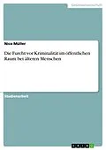 E-Book (epub) Kriminalitätsfurcht älterer Menschen im öffentlichen Raum von Nico Müller