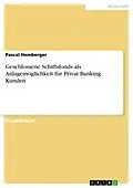 E-Book (pdf) Geschlossene Fonds als Anlagemöglichkeit für Privat Banking Kunden - unter besonderer Beachtung des Schiffsfonds von Pascal Hemberger