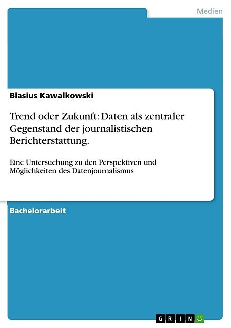 Trend oder Zukunft: Daten als zentraler Gegenstand der journalistischen Berichterstattung