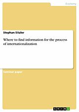 E-Book (pdf) Where to find information for the process of internationalization von Stephan Sitzler