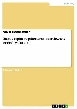 E-Book (pdf) Basel 3 capital requirements - overview and critical evaluation von Oliver Baumgartner