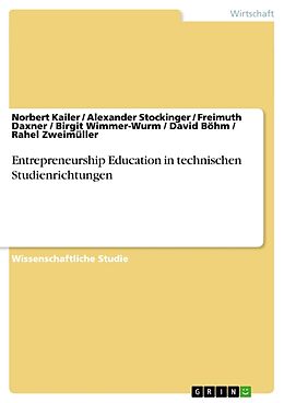 Kartonierter Einband Entrepreneurship Education in technischen Studienrichtungen von David Böhm, Freimuth Daxner, Norbert Kailer