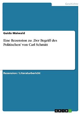 Kartonierter Einband Eine Rezension zu  Der Begriff des Politischen  von Carl Schmitt von Guido Maiwald