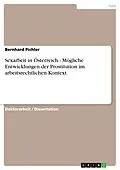 E-Book (pdf) Sexarbeit in Österreich - Mögliche Entwicklungen der Prostitution im arbeitsrechtlichen Kontext von Bernhard Pichler