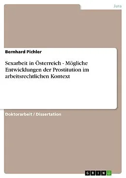 E-Book (pdf) Sexarbeit in Österreich - Mögliche Entwicklungen der Prostitution im arbeitsrechtlichen Kontext von Bernhard Pichler
