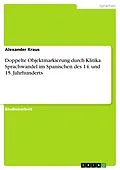 E-Book (epub) Doppelte Objektmarkierung durch Klitika. Sprachwandel im Spanischen des 14. und 15. Jahrhunderts von Alexander Kraus