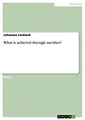 E-Book (epub) What is achieved through sacrifice? von Johannes Lenhard