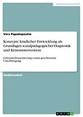 E-Book (pdf) Konzepte kindlicher Entwicklung als Grundlagen sozialpädagogischer Diagnostik und Krisenintervention von Vera Papadopoulos