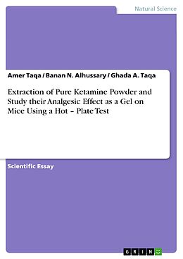 E-Book (pdf) Extraction of Pure Ketamine Powder and Study their Analgesic Effect as a Gel on Mice Using a Hot - Plate Test von Amer Taqa, Banan N. Alhussary, Ghada A. Taqa