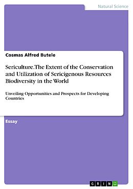 eBook (pdf) Sericulture. The Extent of the Conservation and Utilization of Sericigenous Resources Biodiversity in the World de Cosmas Alfred Butele