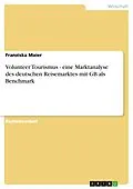 E-Book (pdf) Volunteer Tourismus - eine Marktanalyse des deutschen Reisemarktes mit GB als Benchmark von Franziska Maier