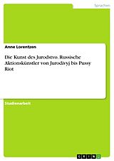 E-Book (pdf) Die Kunst des Jurodstvo. Russische Aktionskünstler von Jurodivyj bis Pussy Riot von Anne Lorentzen