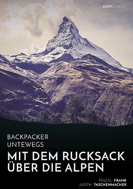 Kartonierter Einband Backpacker unterwegs: Mit dem Rucksack über die Alpen. Eine Wanderung von Lausanne nach Nizza und zu sich selbst von Pascal Frank, Judith Taschenmacher