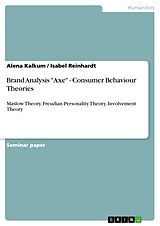 E-Book (pdf) Brand Analysis "Axe" - Consumer Behaviour Theories von Alena Kalkum, Isabel Reinhardt