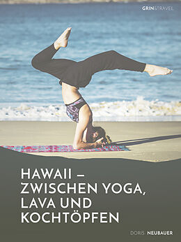 E-Book (epub) Hawaii - zwischen Yoga, Lava und Kochtöpfen. Drei Monate in einer Community auf der Trauminsel von Doris Neubauer