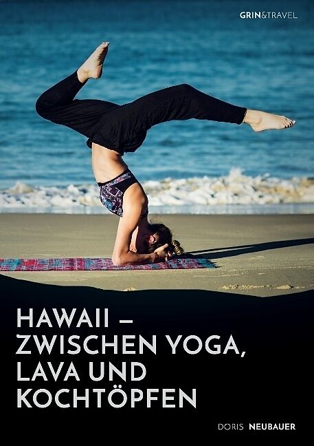 Hawaii - zwischen Yoga, Lava und Kochtöpfen. Drei Monate in einer Community auf der Trauminsel